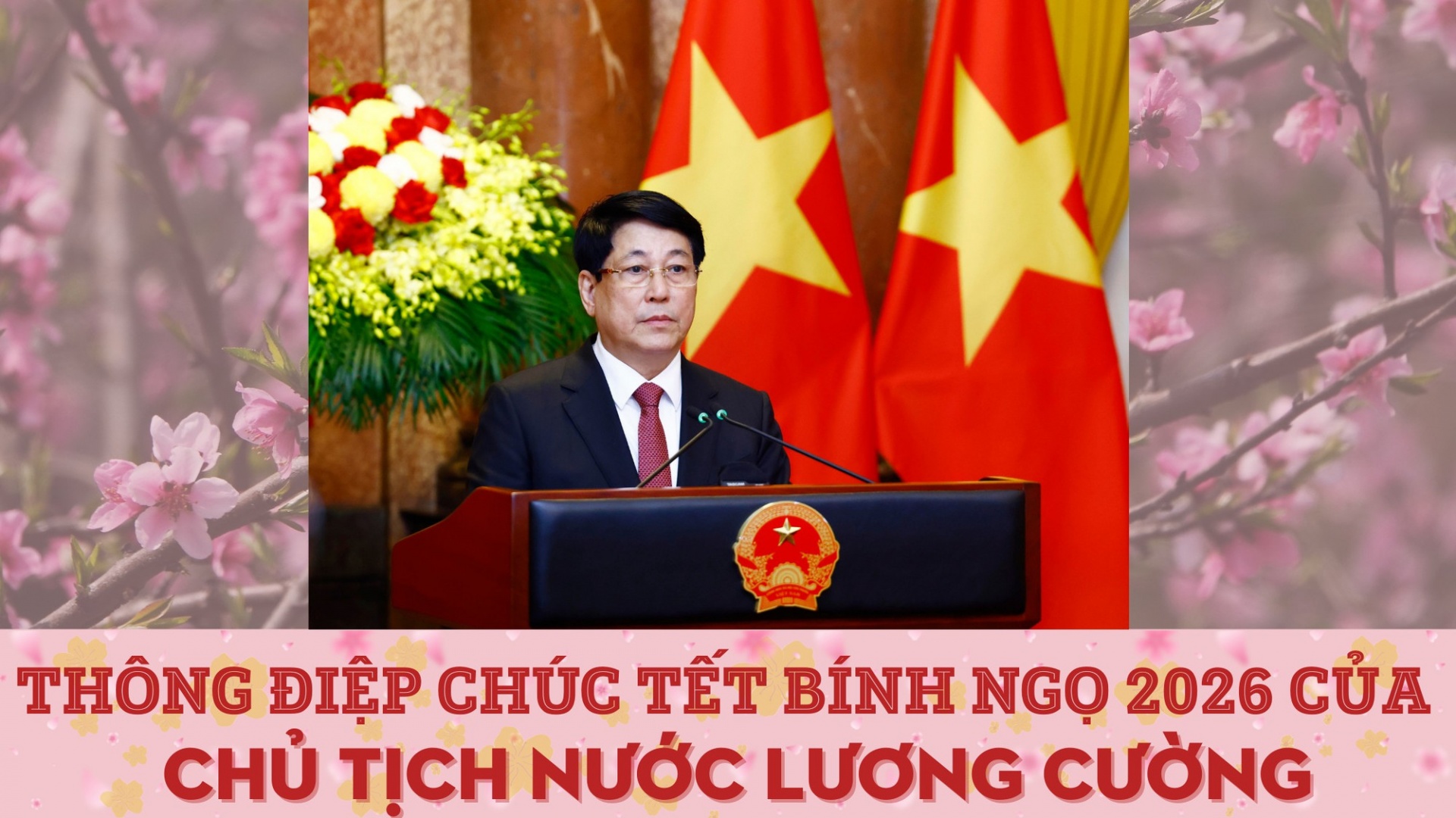Thư chúc Tết Xuân Bính Ngọ 2026 của Chủ tịch nước Lương Cường